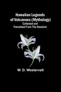 Produktbild: Hawaiian Legends of Volcanoes (mythology) Collected and translated from the Hawaiian