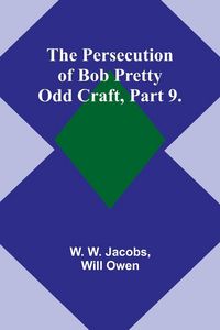 Produktbild: The Persecution of Bob Pretty;Odd Craft, Part 9.