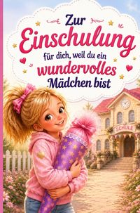 Produktbild: Zur Einschulung - f&uuml;r dich, weil du ein wundervolles M&auml;dchen bist