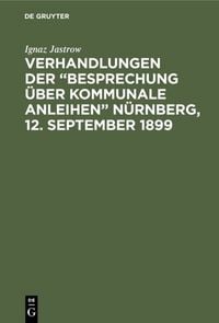 Produktbild: Verhandlungen der &ldquo;Besprechung &uuml;ber kommunale Anleihen&rdquo; N&uuml;rnberg, 12. September 1899