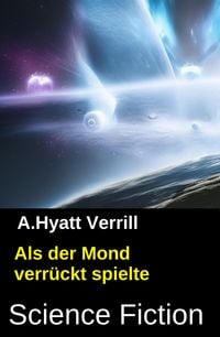 Produktbild: Als der Mond verr&uuml;ckt spielte: Science Fiction