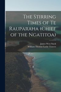 Produktbild: The Stirring Times of Te Rauparaha (chief of the Ngatitoa)