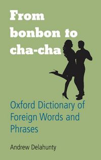 Produktbild: From Bonbon to Cha-cha - Oxford Dictionary of Foreign Words and Phrases