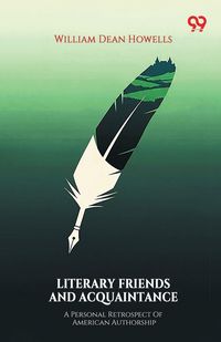 Produktbild: Literary Friends And Acquaintance A Personal Retrospect Of American Authorship