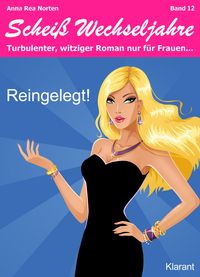 Produktbild: Reingelegt! Schei&szlig; Wechseljahre, Band 12. Turbulenter, witziger Liebesroman nur f&uuml;r Frauen...