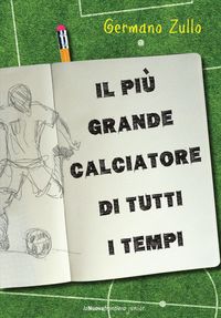 Produktbild: Il pi&ugrave; grande calciatore di tutti i tempi