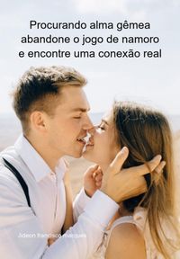 Produktbild: Procurando Alma G&ecirc;mea: Abandone O Jogo De Namoro E Encontre Uma Conex&atilde;o Real