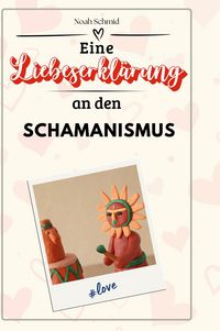 Produktbild: Eine Liebeserkl&auml;rung an den Schamanismus