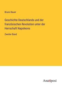 Produktbild: Geschichte Deutschlands und der franz&ouml;sischen Revolution unter der Herrschaft Napoleons