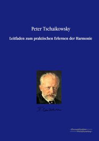 Leitfaden zum praktischen Erlernen der Harmonie Peter Iljitsch Tschaikowsky