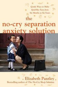 Produktbild: The No-Cry Separation Anxiety Solution: Gentle Ways to Make Good-Bye Easy from Six Months to Six Years