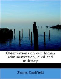 Produktbild: Caulfield, J: Observations on our Indian administration, civ