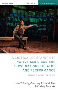 Produktbild: Critical Companion to Native American and First Nations Theatre and Performance