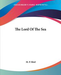 Produktbild: Shiel, M: Lord Of The Sea