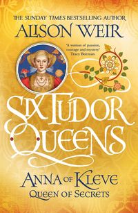 Bild vom Artikel Six Tudor Queens 4: Anna of Kleve, Queen of Secrets vom Autor Alison Weir