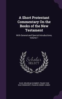 Produktbild: A Short Protestant Commentary On the Books of the New Testament: With General and Special Introductions, Volume 1