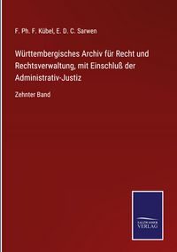 Produktbild: W&uuml;rttembergisches Archiv f&uuml;r Recht und Rechtsverwaltung, mit Einschlu&szlig; der Administrativ-Justiz