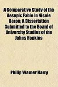 Produktbild: A Comparative Study of the Aesopic Fable in Nicole Bozon; A Dissertation Submitted to the Board of University Studies of the Johns Hopkins
