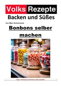 Produktbild: Volksrezepte Backen und S&uuml;&szlig;es / Volksrezepte Backen und S&uuml;&szlig;es - Bonbons selber machen