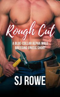 Produktbild: Rough Cut: A Blue-Collar Alpha Male Breeding Erotic Short