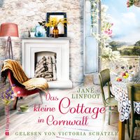 Das kleine Cottage in Cornwall (ungekürzt) von Jane Linfoot
