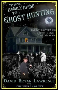 Produktbild: The Family Guide to Ghost Hunting: Everything You Need to Know to Start Your Own Paranormal Team