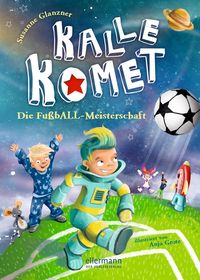 Kalle Komet 3. Die FußbALL-Meisterschaft von Susanne Glanzner