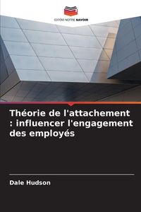 Produktbild: Th&eacute;orie de l'attachement : influencer l'engagement des employ&eacute;s
