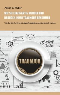 Produktbild: Wie Sie einzigartig werden und dadurch Ihren Traumjob bekommen