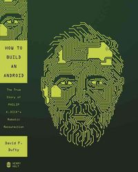 Produktbild: How to Build an Android: The True Story of Philip K. Dick's Robotic Resurrection
