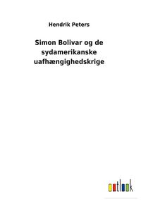 Produktbild: Simon Bolivar og de sydamerikanske uafh&aelig;ngighedskrige