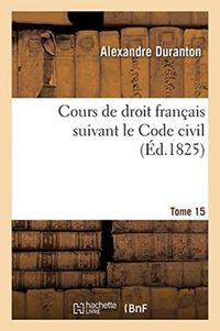 Produktbild: Cours de Droit Fran&ccedil;ais Suivant Le Code Civil. Tome 15