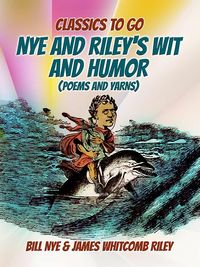 Produktbild: Nye And Riley's Wit And Humor (Poems And Yarns)