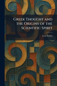 Produktbild: Greek Thought and the Origins of the Scientific Spirit