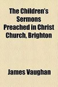 Produktbild: The Children's Sermons Preached in Christ Church, Brighton