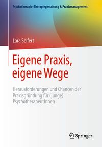 Produktbild: Eigene Praxis, eigene Wege - Herausforderungen und Chancen der Praxisgr&uuml;ndung f&uuml;r (junge) PsychotherapeutInnen