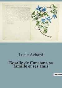 Produktbild: Rosalie de Constant, sa famille et ses amis