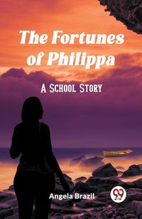 Produktbild: The Fortunes of Philippa A School Story