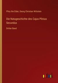 Produktbild: Die Natugeschichte des Cajus Plinius Secundus