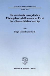 Produktbild: Die amerikanisch-sowjetischen R&uuml;stungskontrollabkommen im Recht der v&ouml;lkerrechtlichen Vertr&auml;ge.