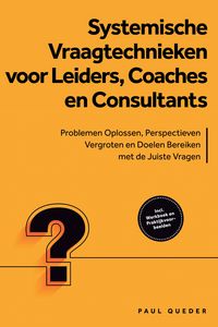 Produktbild: Systemische Vraagtechnieken voor Leiders, Coaches en Consultants: Problemen Oplossen, Perspectieven Vergroten en Doelen Bereiken met de Juiste Vragen