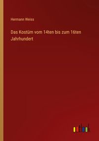 Produktbild: Das Kost&uuml;m vom 14ten bis zum 16ten Jahrhundert