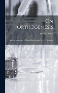 Produktbild: On Orthogenesis: And the Impotence of Natural Selection in Species Formation