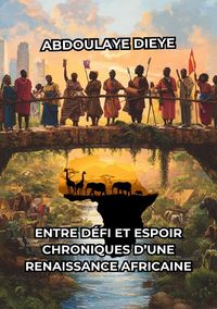 Produktbild: Entre D&eacute;fi et Espoir: Chroniques d&rsquo;une Renaissance Africaine