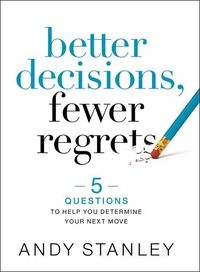 Bild vom Artikel Better Decisions, Fewer Regrets: 5 Questions to Help You Determine Your Next Move vom Autor Andy Stanley