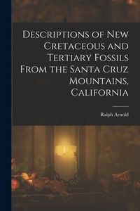 Produktbild: Descriptions of New Cretaceous and Tertiary Fossils From the Santa Cruz Mountains, California