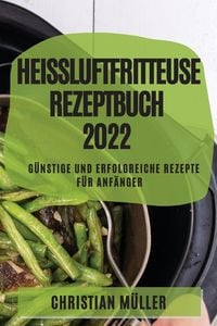 Produktbild: HEI&szlig;LUFTFRITTEUSE REZEPTBUCH 2022