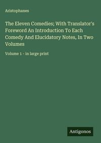 Produktbild: The Eleven Comedies; With Translator's Foreword An Introduction To Each Comedy And Elucidatory Notes, In Two Volumes