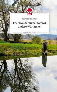 Produktbild: Eberswalder Kanalit&auml;ten & andere W&ouml;rtereien. Life is a Story - story.one