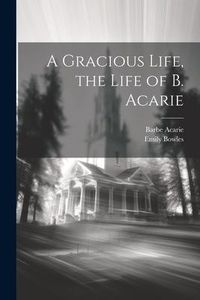 Produktbild: A Gracious Life, the Life of B. Acarie